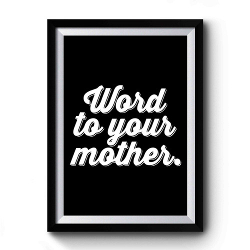 Word To Your Mother Retro Premium Poster