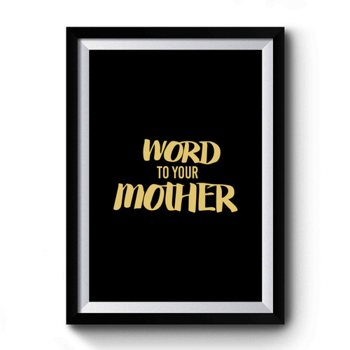 Word To Your Mother Art Retro Premium Poster