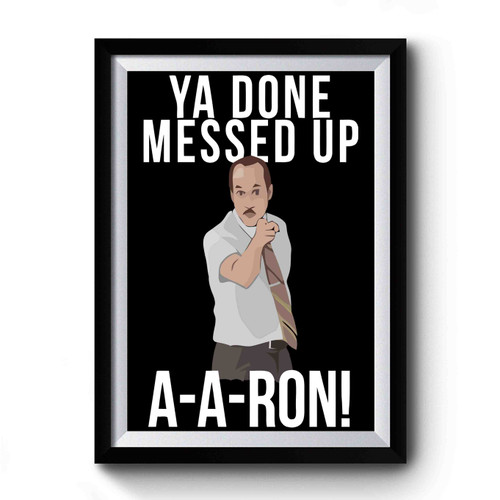Ya Done Messed Up A A Ron Retro Vintage Premium Poster