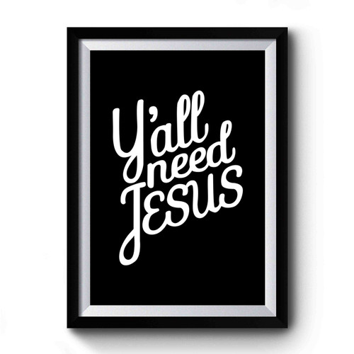 Y'all Need Jesus Art Premium Poster