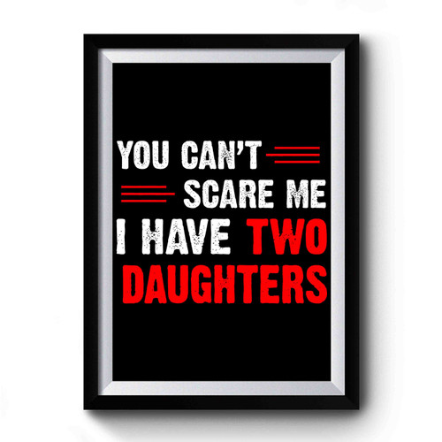 You Can't Scare Me I Have Two Daughters Vintage Art Simple Premium Poster