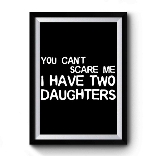 You Can't Scare Me I Have Two Daughters Art Vintage Simple Premium Poster