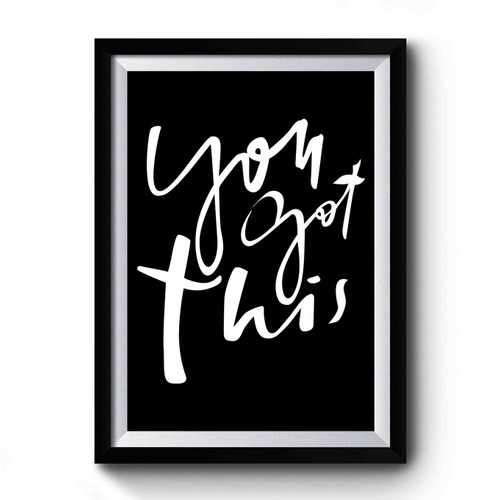 You Got This Inspirational Encouraging Gift Art Simple Premium Poster