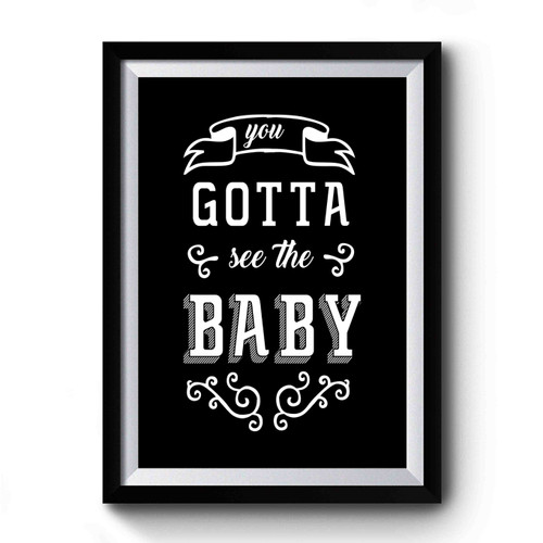 You Gotta See The Baby Quote Art Vintage Simple Premium Poster