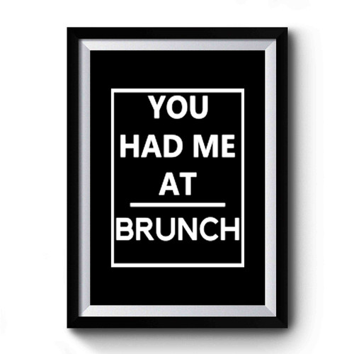 You Had Me At Brunch Design Funny Premium Poster