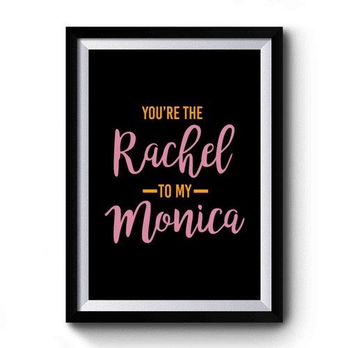 You're The Rachel To My Monica Best Friend Gift Vintage Art Premium Poster