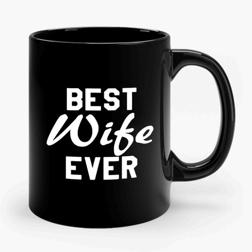 Best Wife Ever Ceramic Mug