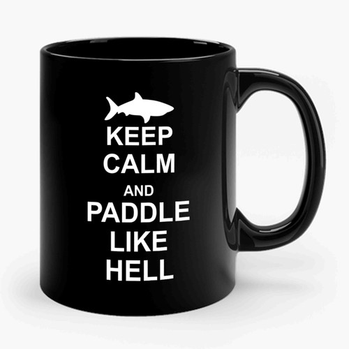 Shark Keep Calm And Paddle Like Hell Ceramic Mug