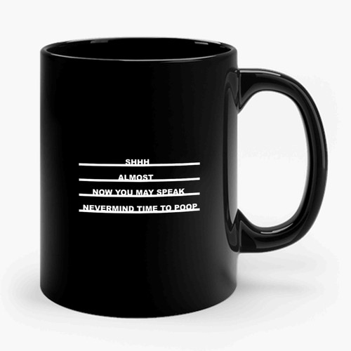 Shh Almost Now You May Speak Ceramic Mug