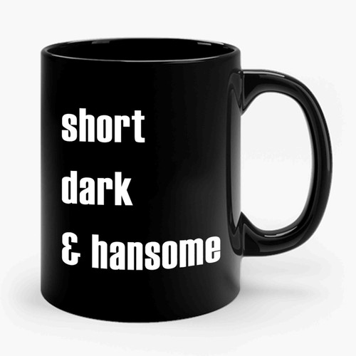Short, Dark, And Handsome Ceramic Mug