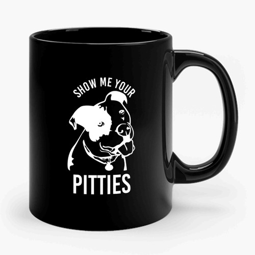 Show Me Your Pitties Funny Pitbull Dog Lover Ceramic Mug