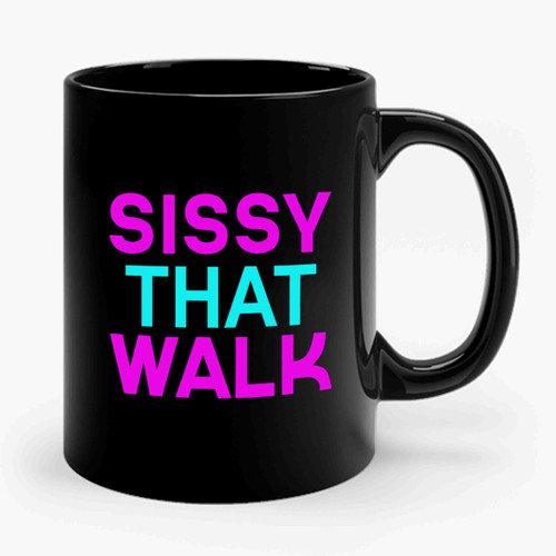 Sissy That Walk Ceramic Mug Sissy That Walk Ceramic Mug
