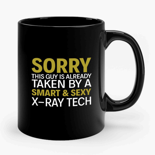 Sorry This Guy Is Already Taken By A Smart And Sexy X- Ray Tech Funny Medical Ceramic Mug