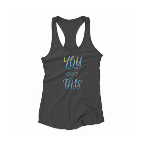 You Got This Quote Women Racerback Tank Top