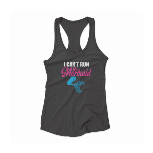 I Cant Run Im A Mermaid Siren Mermaid Life Im Really A Mermaid Women Racerback Tank Top