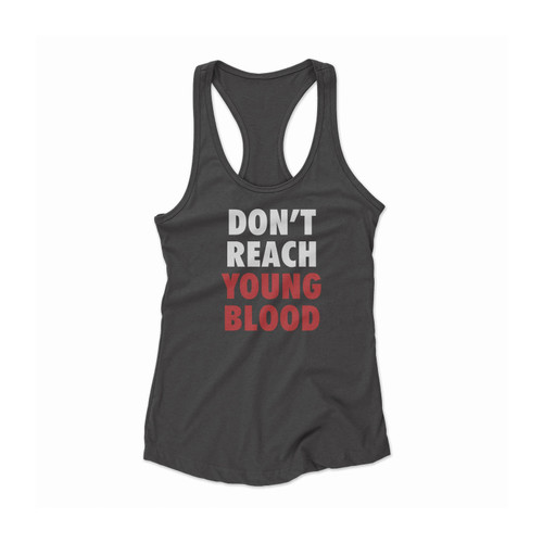 Don't Reach Young Blood Posters Women Racerback Tank Top