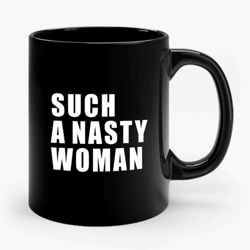 Such A Nasty Woman Bold Font Ceramic Mug