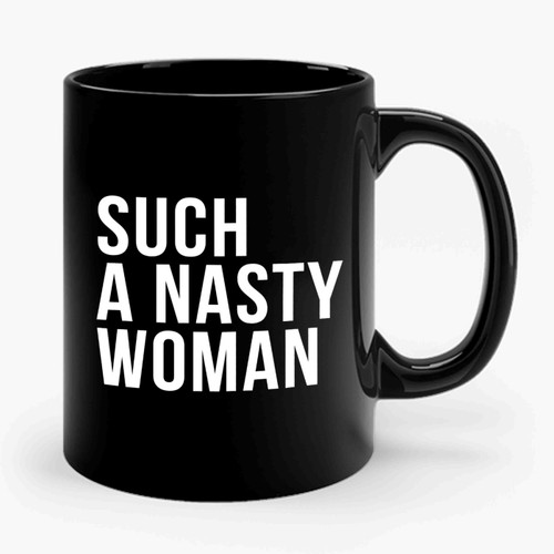 Such A Nasty Woman Ceramic Mug