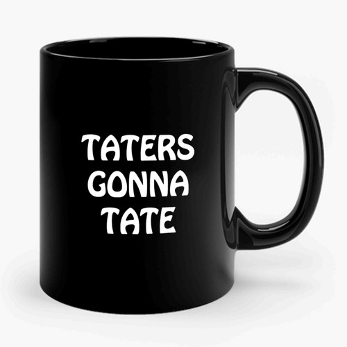 Taters Gonna Tate Tater Hater Funny Ceramic Mug