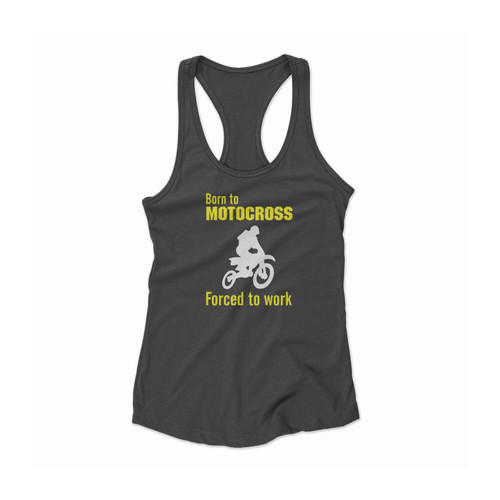 Born To Motocross Forced To Work Sign Women Racerback Tank Top