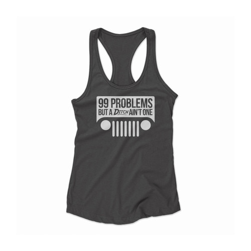 99 Problems But A Ditch Ain't One Jeep Women Racerback Tank Top