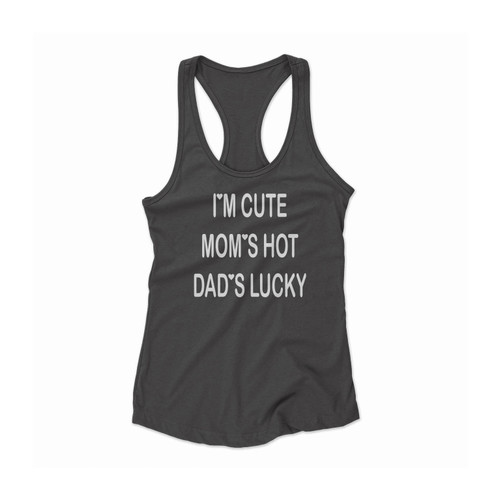 I'm Cute Mom's Hot Dad's Lucky Women Racerback Tank Top