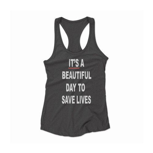 Grey's Anatomy It's A Beautiful Day To Save Lives Quotes Medical Humour Women Racerback Tank Top
