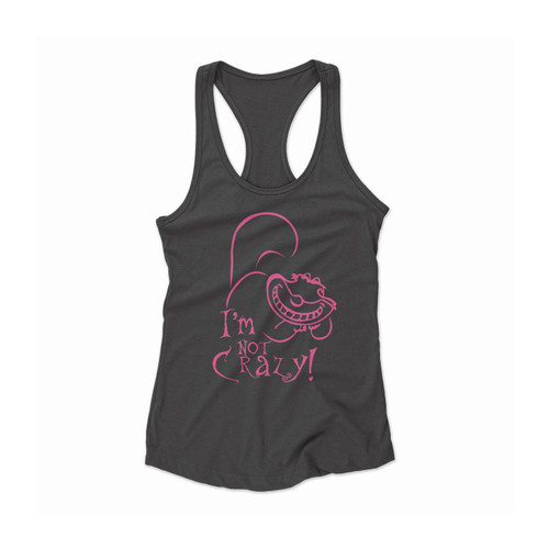 I'm Not Crazy Cheshire Cat Alice In Wonderland Women Racerback Tank Top