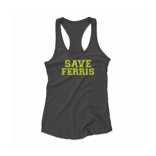 Save Ferris Boys Retro Movie Ferris Buellers Day Off Women Racerback Tank Top