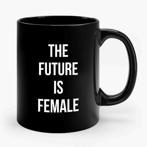The Future Is Female Power Expression Equality Ceramic Mug