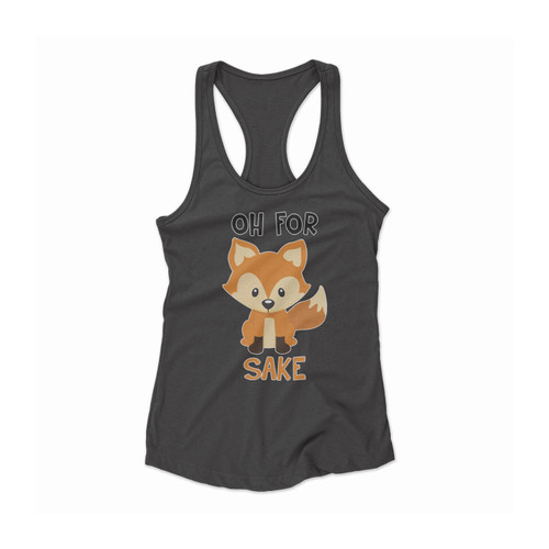 Oh For Fox Sake Funny Fox Women Racerback Tank Top