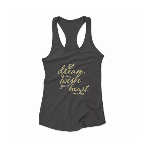 A Dream Is A Wish Your Heart Makes Disney Quote Cinderella Inspirational Women Racerback Tank Top