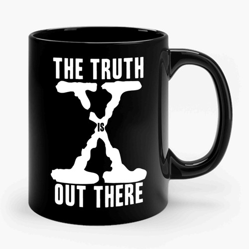The Truth Is Out There The X Files Quote Funny Ceramic Mug
