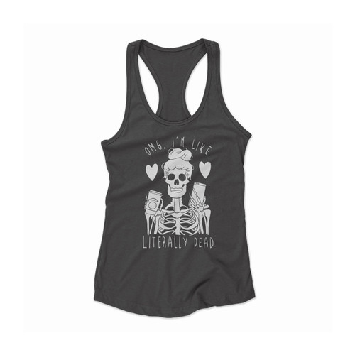 Omg I'm Like Literally Dead Skull Women Racerback Tank Top