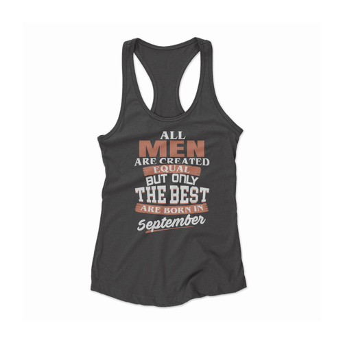 All Men Are Created Equal But Only The Best Are Born In September Women Racerback Tank Top