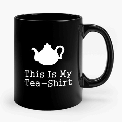 this is my tea shirt Ceramic Mug