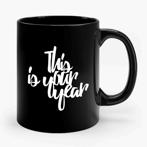 This Is Your Year 2017 New Years New Years Party Ceramic Mug