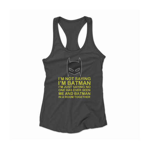 Dc Comics Batman Quote Classic Logo I'm Not Saying I'm Batman Women Racerback Tank Top