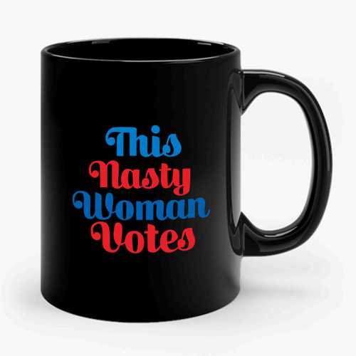 This Nasty Woman Votes #nastywoman #nastywomenvote #thisnastywomanvotes Ceramic Mug