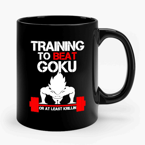 Training To Beat Goku Or At Least Krillin Motivation Gym Quote Working Out Training Dragon Ball Z 1 Ceramic Mug