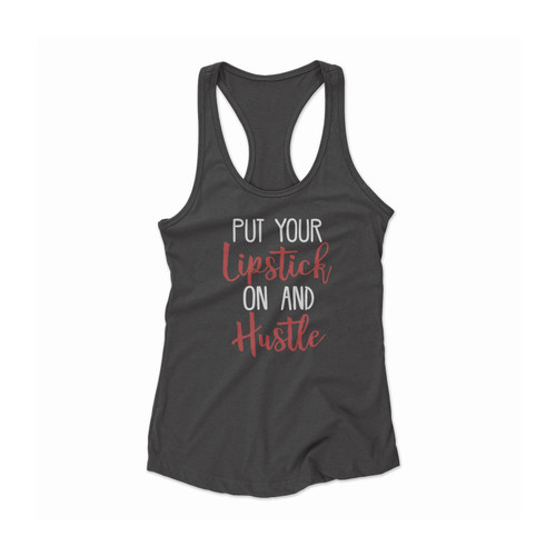 Put Some Lipstick On And Hustle Women Racerback Tank Top