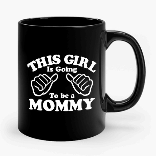 Valentine's Day Gift New Mom This Girl Is Going To Be A Mommy Wife Gift Baby Shower Mom To Be Ceramic Mug