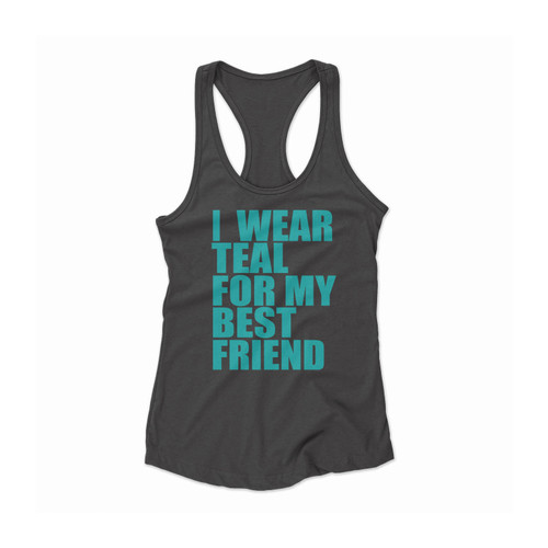 I Wear Teal For My Best Friend Awareness Support Women Racerback Tank Top