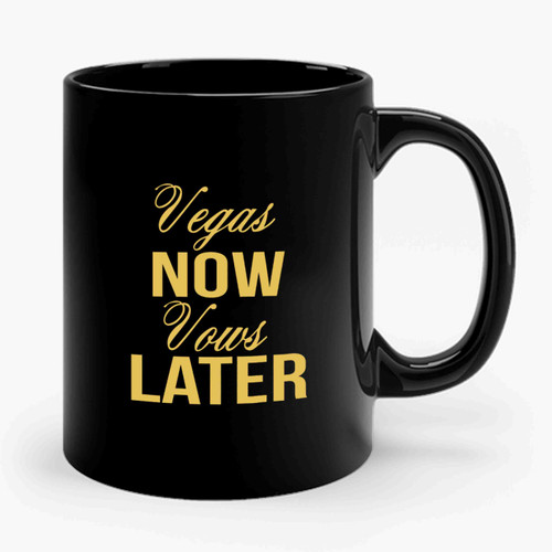 Vegas Now Vows Later Bride Bachelorette Party Brides Mates Ceramic Mug
