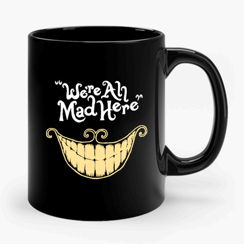 Were All Made Here Cheshire Cat Alice In Wonderland Nerd Geek Gifts Typography Ceramic Mug
