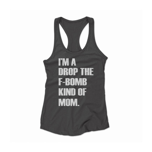 I'm A Drop The F-Bomb Kind Of Mom Women Racerback Tank Top
