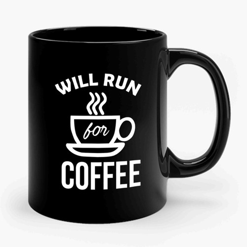 Will Run For Coffee Ceramic Mug