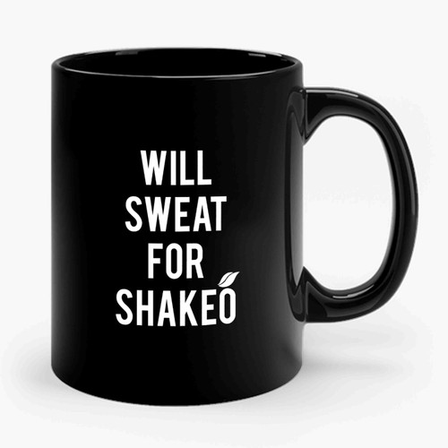 Will Sweat For Shakeo Shakeology Beachbody Insanity, Cize Shake- O Workout Piyo Shaun Ceramic Mug