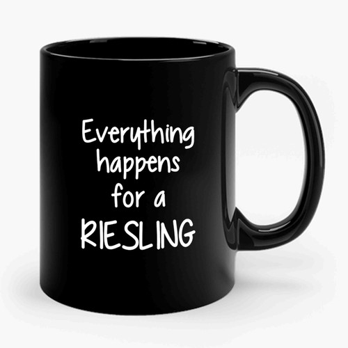 Wine Funny Wine Everything Happens For A Riesling Ceramic Mug