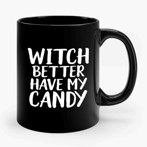 Witch Better Have My Candy Halloween Funny Halloween Ceramic Mug